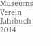 Museums Verein Jahrbuch    2014