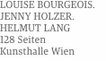 LOUISE BOURGEOIS. JENNY HOLZER.  HELMUT LANG 128 Seiten Kunstha