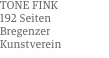 TONE FINK 192 Seiten Bregenzer Kunstverein