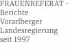 FRAUENREFERAT – Berichte Vorarlberger Landesregierung seit 1997