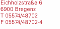 Eichholzstra&szlig;e 6  6900 Bregenz T 05574/48702  F 05574/48702-4