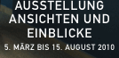 Ausstellung Ansichten und Einblicke  5. M&auml;rz bis 15. August 201