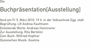 Die  Buchpr&auml;sentation[Ausstellung]  fand am Fr 5. M&auml;rz 2010, 19