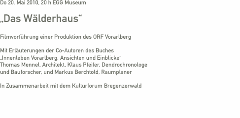 Do 20. Mai 2010, 20 h EGG Museum       „Das Wälderhaus“   Filmv