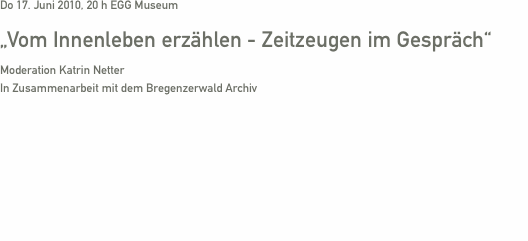 Do 17. Juni 2010, 20 h EGG Museum         „Vom Innenleben erzäh