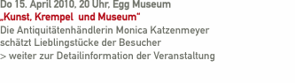 Do 15. April 2010, 20 Uhr, Egg Museum    „Kunst, Krempel  und M