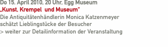 Do 15. April 2010, 20 Uhr, Egg Museum    &bdquo;Kunst, Krempel  und M