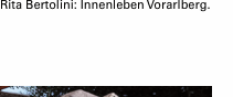 Rita Bertolini: Innenleben Vorarlberg.  Bregenz, Bertolini Verl