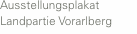Ausstellungsplakat Landpartie Vorarlberg