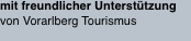 mit freundlicher Unterst&uuml;tzung von Vorarlberg Tourismus