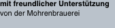 mit freundlicher Unterst&uuml;tzung von der Mohrenbrauerei 