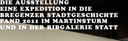 Ausstellung Eine ExpEdition in  die bregenzer  stadtgeschichte
