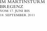 im Martinsturm  Bregenz vom 17. Juni bis  18. September 2011
